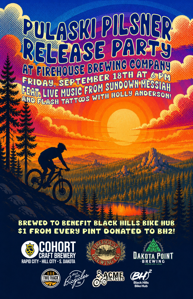 Pulaski Pilsner Beer Release Party Join us at Firehouse Brewing Co. in downtown Rapid City on Friday, Sept. 18 at 6 PM for the official release of Pulaski Pilsner, featuring live music, bike giveaways, free minor tune-ups and more — all while supporting the local cycling community. A Local Beer for a Local Cause Pulaski Pilsner is a special collaboration between Firehouse Brewing Co., Cohort Craft Brewery and Dakota Point Brewing, brewed to benefit Black Hills Bike Hub. For every pint of Pulaski Pilsner sold, $1 will be donated to Black Hills Bike Hub. Black Hills Bike Hub works to maintain and develop local trails, advocate for better cycling infrastructure and bring riders together through events, education, youth programs and other programs throughout Rapid City and the Black Hills. Beer, Live Music, Bikes & More Come celebrate the release with a fresh pint of Pulaski Pilsner and live music from Sundown Messiah. We’ll have plenty happening throughout the evening, including: Bike parking provided by Acme Bicycles and Black Hills Bikes A Pulaski raffle from Acme Bicycles A mystery raffle from Black Hills Bikes Free minor bike tune-ups from Black Hills Bikes Freebie merch from the participating breweries, including stickers and more Whether you’re part of the local cycling community, love trying new craft beer or just want to catch some live music in downtown Rapid City, come raise a glass with us and support a great local cause. Friday, Sept. 18 | 6 PM Firehouse Brewing Co. | Downtown Rapid City, SD Learn more about Black Hills Bike Hub and its work in our local cycling community.